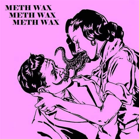 Meth Wax .